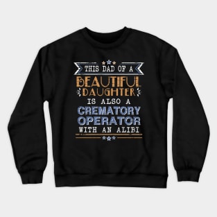 Crematory Operator Dad Funny Alibi Saying Crewneck Sweatshirt